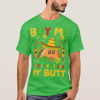 Buy Me Tacos And Touch My Butt Happy Cinco De Mayo T-Shirt
