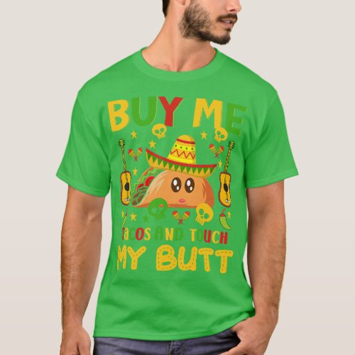 Buy Me Tacos And Touch My Butt Happy Cinco De Mayo T_Shirt