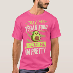 Buy Me Vegan Food And Tell Me I'm Pretty Avocado L T-Shirt