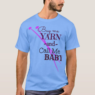 Buy Me Yarn amp Call Me  T-Shirt