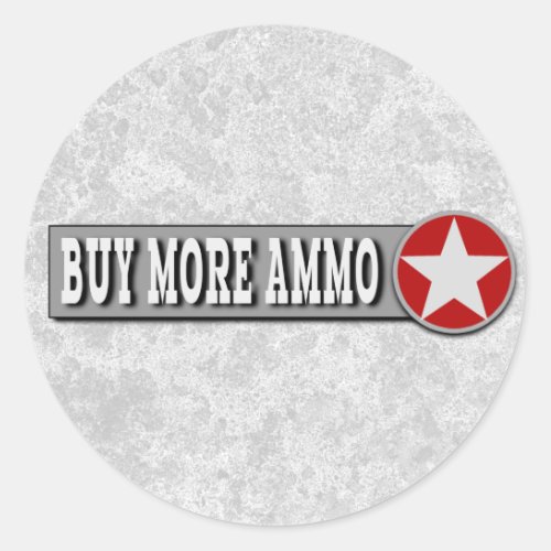 Buy More Ammo Funny 2nd Amendment Classic Round Sticker