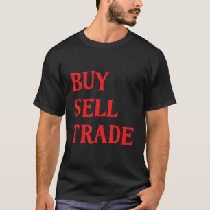 Buy Sell Trade T-Shirt