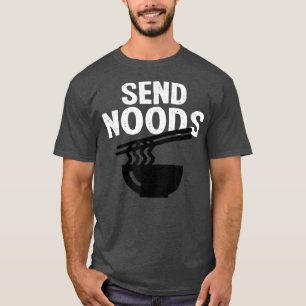 Buy Send Noods funny Noodles Ramen  T-Shirt