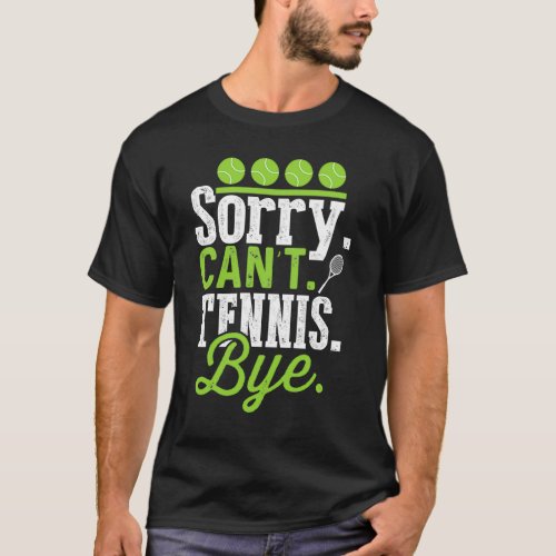 Buy Sorry Cant Tennis Bye Tennis Player Tennis Fan T_Shirt