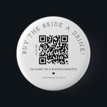 Buy The Bride A Drink QR Code Button<br><div class="desc">Modern and elegant design printed Buy The Bride A Drink QR Code button that can be customized with your text. Please click the "Customize it" button and use our design tool to modify this template. Check out the Graphic Art Design store for other products that match this design!</div>