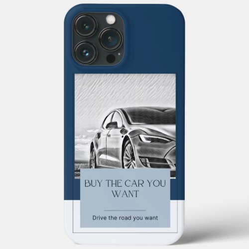 Buy the car you want drive the road you want iPhone 13 pro max case