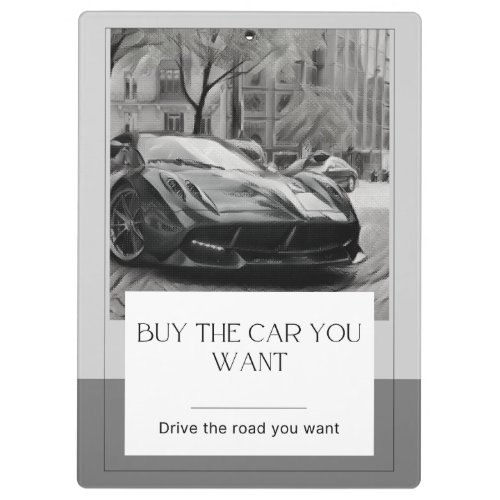 Buy the car you want drive the road you want clipboard