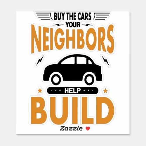 Buy the Cars your Neighbors Help Build Sticker