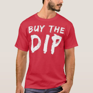 Buy the dip 24 T-Shirt