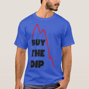 BUY THE DIP 6 T-Shirt
