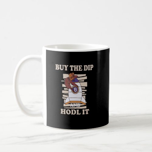 Buy The Dip And Hodl It Buy And Hold Cryptocurrenc Coffee Mug
