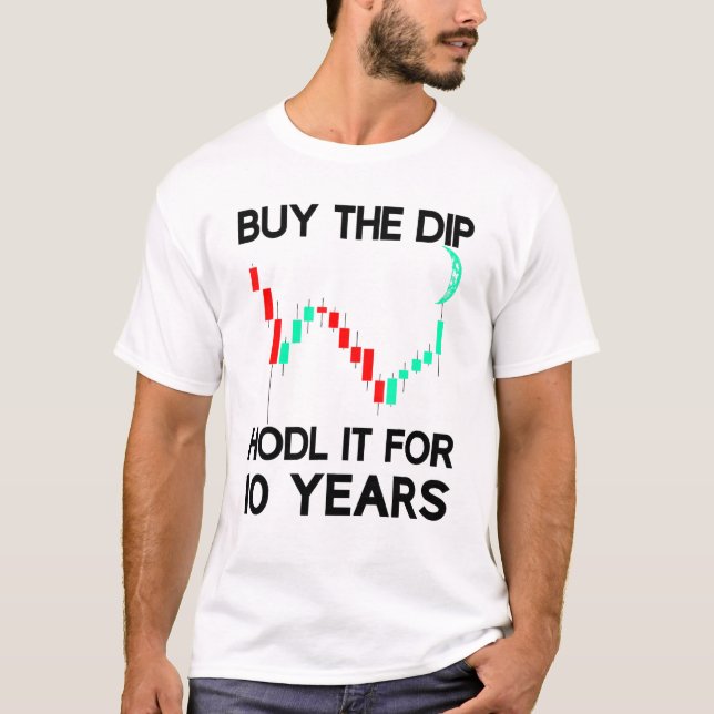 Buy The Dip Hodl It Crypto Trader Investor Saying T-Shirt (Front)