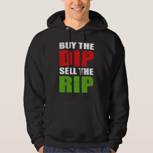 Buy the Dip Sell the Rip Stock Trading Day Trader  Hoodie
