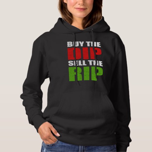 Buy the Dip Sell the Rip Stock Trading Day Trader  Hoodie