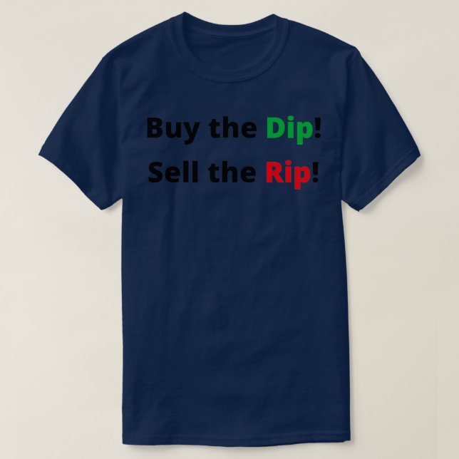 Buy the Dip Sell the Rip T-Shirt (Design Front)