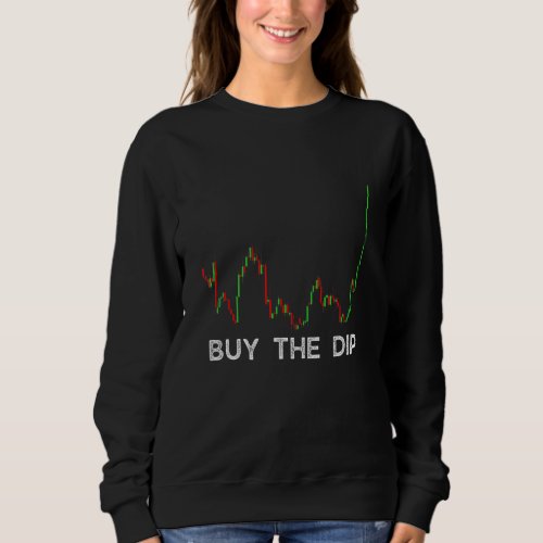 Buy the dip Stock Trading  Cryptocurrencies Day Tr Sweatshirt