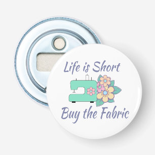 Buy the Fabric, sewing, quilting, crafts Bottle Opener