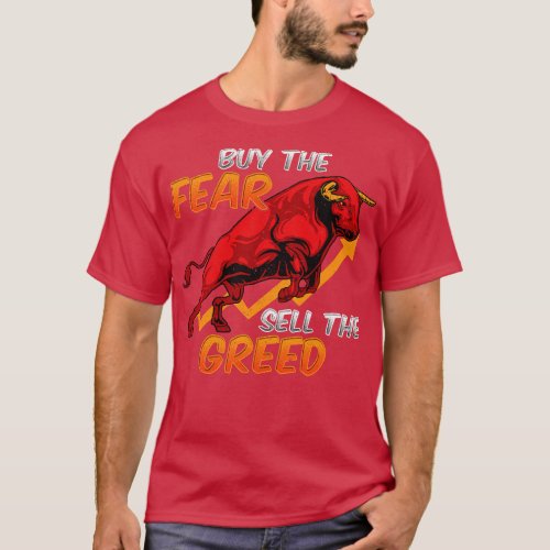 Buy The Fear Sell The Greed Bull Market Investing  T_Shirt