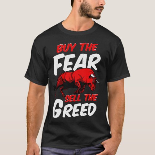 Buy The Fear Sell The Greed Bull Market Investing T_Shirt