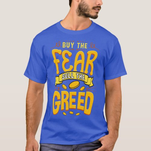 Buy The Fear Sell The Greed T_Shirt