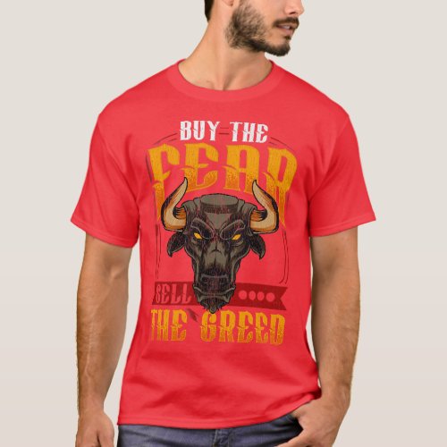 Buy The Fear Sell The Greed Trading Investing Bull T_Shirt