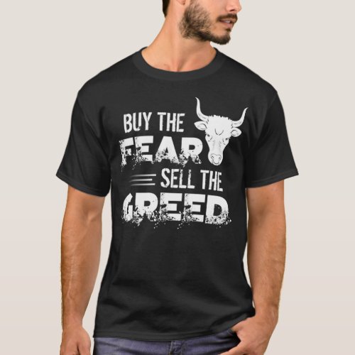 Buy The Fear Sell The Greed Trading  Investing S T_Shirt