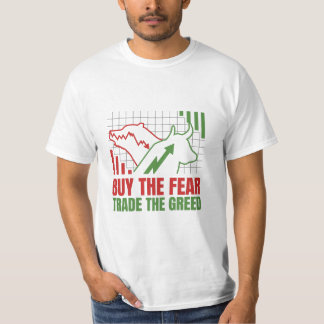 Buy the Fear Trade the Greed Stock Market T-Shirt