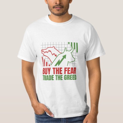 Buy the Fear Trade the Greed Stock Market T_Shirt