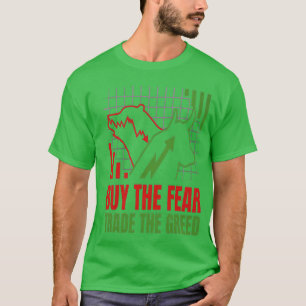 Buy The Fear Trade The Greed T-Shirt
