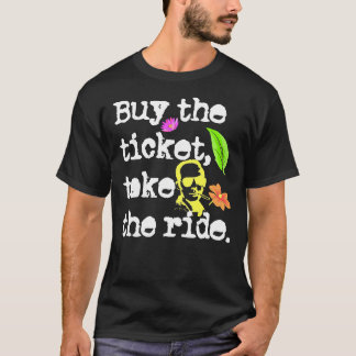 Buy The Ticket, Take The Ride Hunter S. Thompson T-Shirt