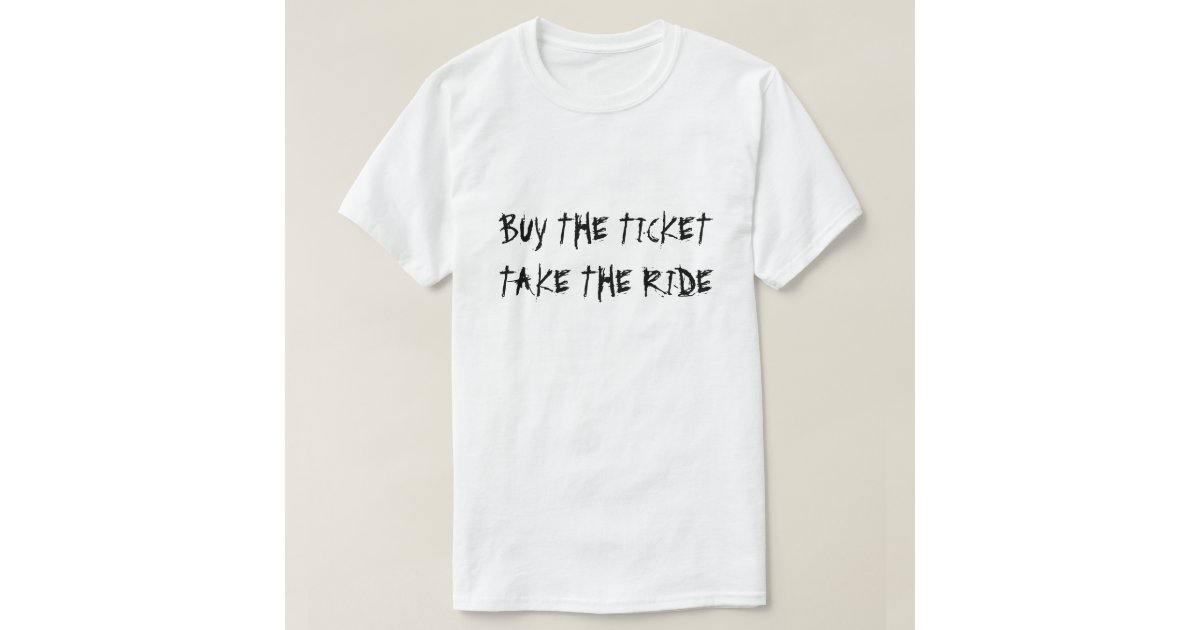 buy the ticket take the ride shirt