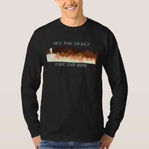 Buy The Ticket Take The Ride T-Shirt