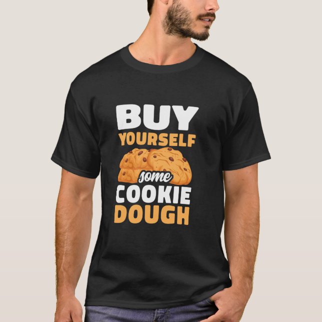 Buy Yourself Some Cookie Dough Baker Pastry Chef C T-Shirt (Front)