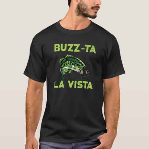 Buzz Ta La Vista Bass Fishing Outfit Largemouth Ba T_Shirt