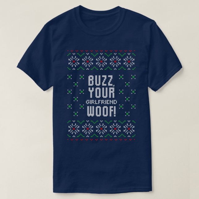 Buzz your girlfriend woof funny ugly Christmas swe T-Shirt (Design Front)