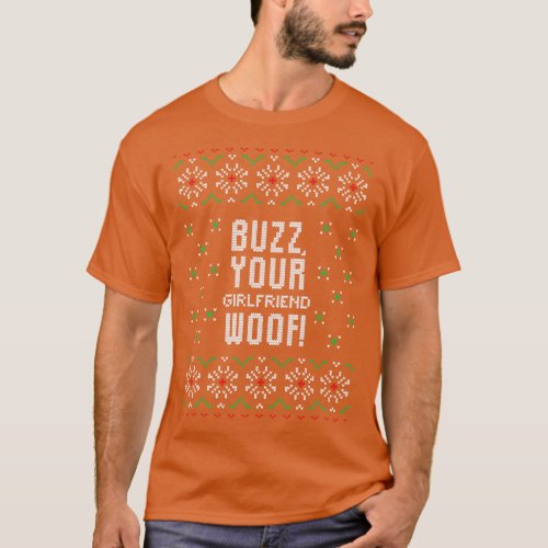 Buzz your girlfriend woof funny ugly Christmas swe T_Shirt