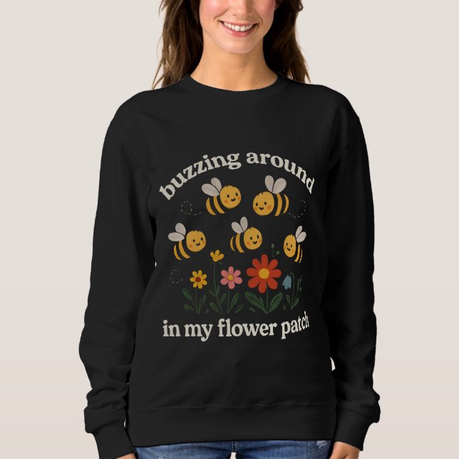 Buzzing around in my flower patch  sweatshirt (Front)