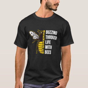 Buzzing Through Life with Bees Funny Beekeeping Ho T-Shirt