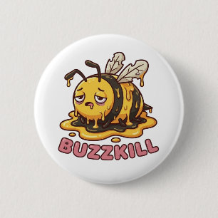 Buzzkill Melting Bee Sarcastic Badge Button