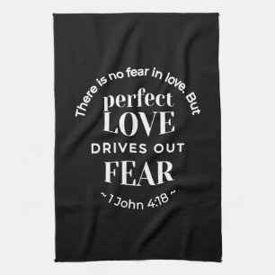 BW 'Perfect Love Drives Out Fear' - 1 John 4:18 Kitchen Towel