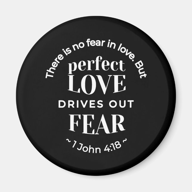 BW 'Perfect Love Drives Out Fear' - 1 John 4:18 Magnet (Front)