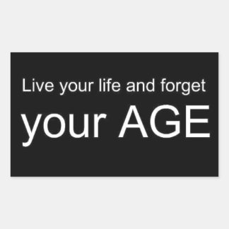 BWQ LIVE YOUR LIFE FORGET YOUR AGE ADVICE WISDOM Q RECTANGULAR STICKER