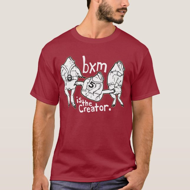 bxm is the creator T-Shirt (Front)