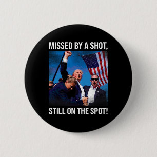 By A Shot Donald Trump Historical Moment Button