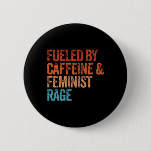 By Caffeine And Feminist Rage Feminist Feminism Fu Button