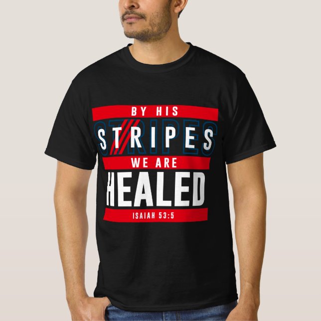By His Stripes, We Are Healed - Isaiah 53:5 T-Shirt (Front)