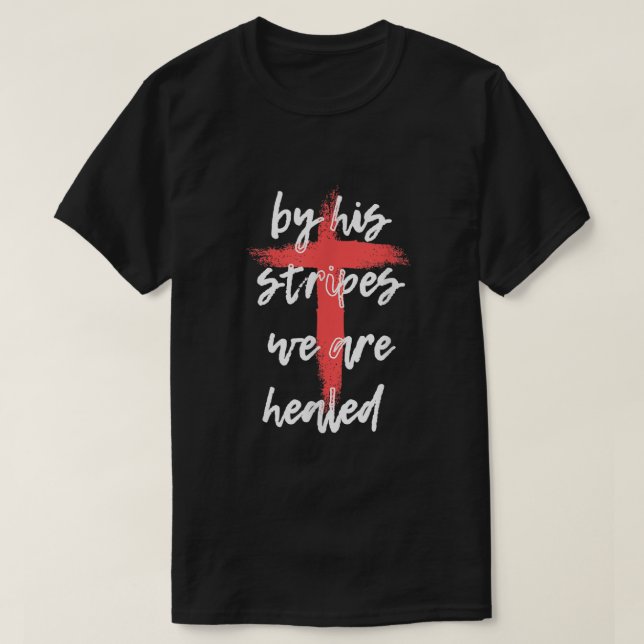 By His Stripes We Are Healed  Isaiah  T-Shirt (Design Front)