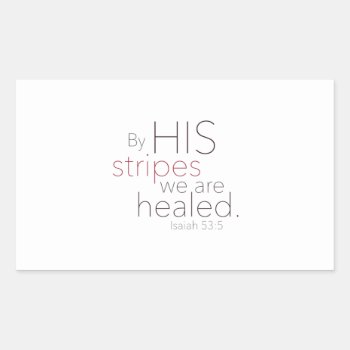 By His Stripes We Are Healed. Rectangular Sticker by PureJoyShop at Zazzle
