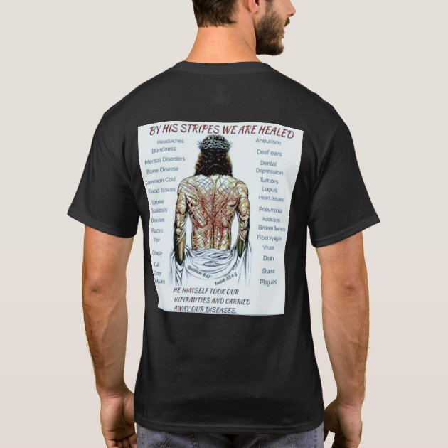 By his stripes we are healed T-Shirt 