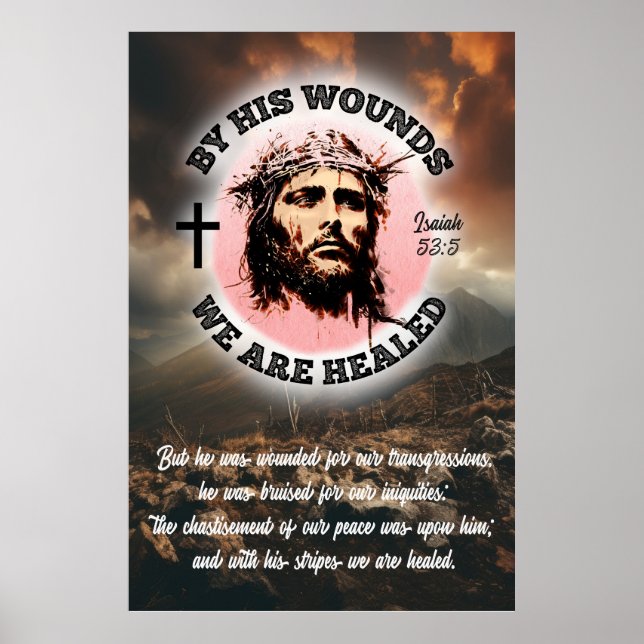 By His Wounds We Are Healed Easter Isaiah 53:5 Poster (Front)